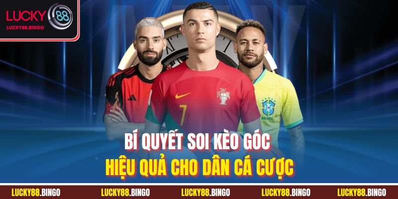 Bí quyết soi kèo góc hiệu quả cho dân cá cược