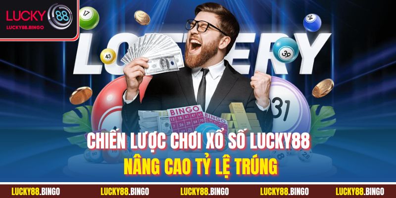 Chiến lược chơi xổ số Lucky88 nâng cao tỷ lệ trúng