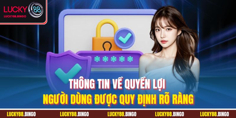 Thông tin về quyền lợi người dùng được quy định rõ ràng
