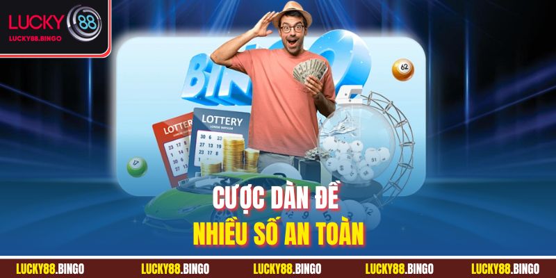 Cược dàn đề nhiều số an toàn