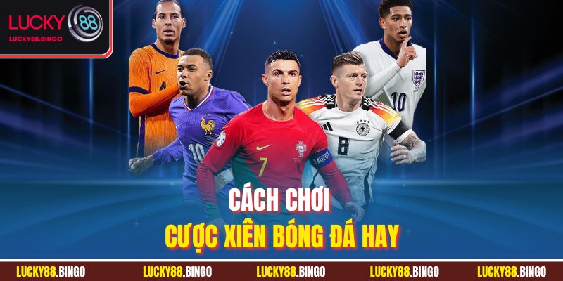 Cách chơi cược xiên bóng đá hay