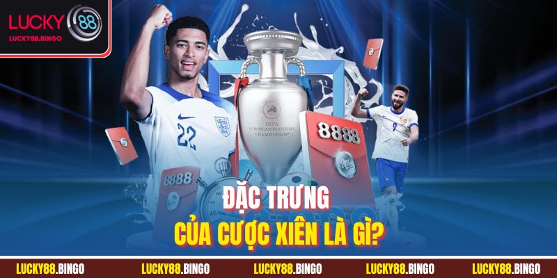 Đặc trưng của cược xiên là gì?
