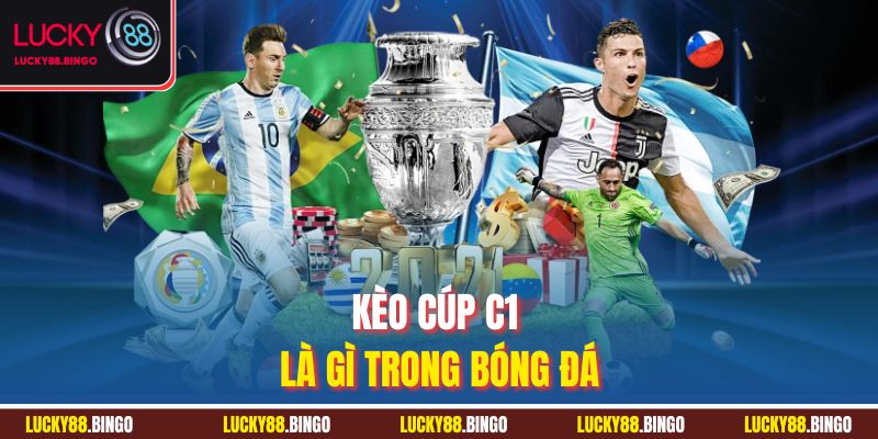 Kèo cúp C1 là gì trong bóng đá
