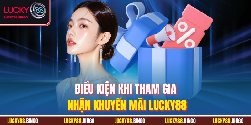 Điều kiện khi tham gia nhận khuyến mãi Lucky88