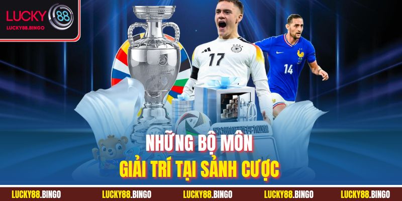 Những bộ môn giải trí tại sảnh cược