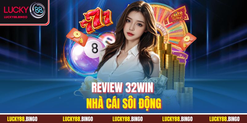 Review 32win nhà cái sôi động