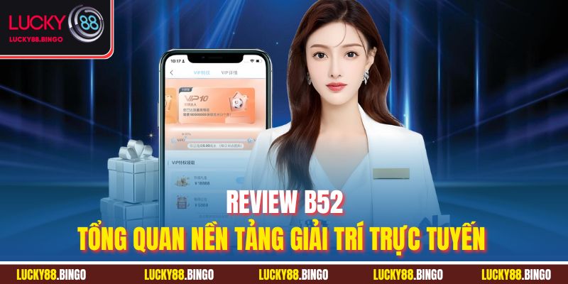 Review B52 - Tổng quan nền tảng giải trí trực tuyến