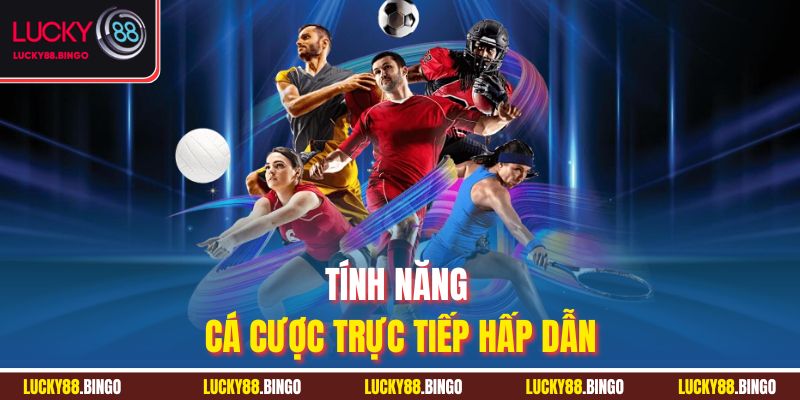 Tính năng cá cược trực tiếp hấp dẫn