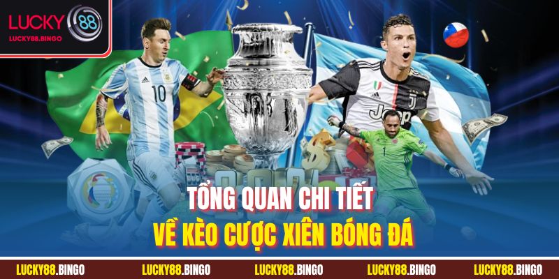 Tổng quan chi tiết về kèo cược xiên bóng đá